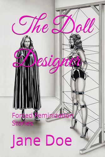 The Doll Designer: Forced Feminization Stories The Doll Designer: Forced Feminization Stories