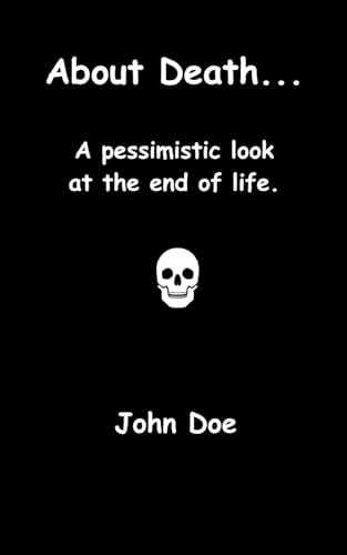 About Death...: A pessimistic look at the end of life. About Death...: A pessimistic look at the end of life. von Independently published
