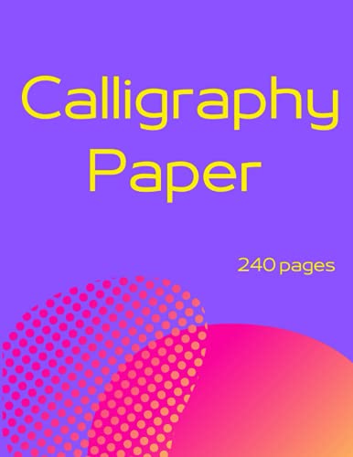 Calligraphy Paper: 240 sheet pages | lettering and modern calligraphy | calligraphy practice paper workbook for beginner von Independently published