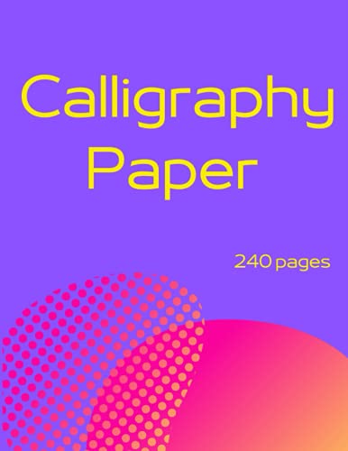 Calligraphy Paper: 240 sheet pages | lettering and modern calligraphy | calligraphy practice paper workbook for beginner Calligraphy Paper: 240 sheet pages | lettering and modern calligraphy | calligraphy practice paper workbook for beginner