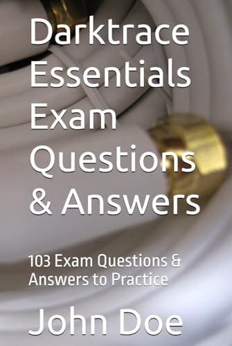 Darktrace Essentials Exam Questions & Answers: 103 Exam Questions & Answers to Practice (Darktrace Essentials Exam Questions & Answers - 103 to Practice, Band 1) von Independently published