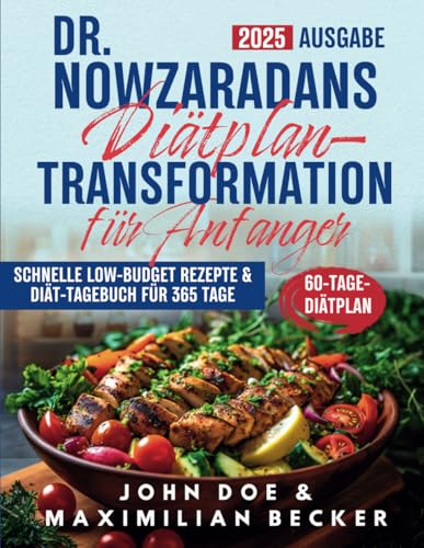 Dr. Nowzaradans Diätplan-Transformation für Anfänger: Schnelles Abnehmen mit Expertenstrategien, leckeren & kostengünstigen Rezepten und einem Diät-Tagebuch für 365 Tage (1200-Kalorien-Ansatz) von Independently published