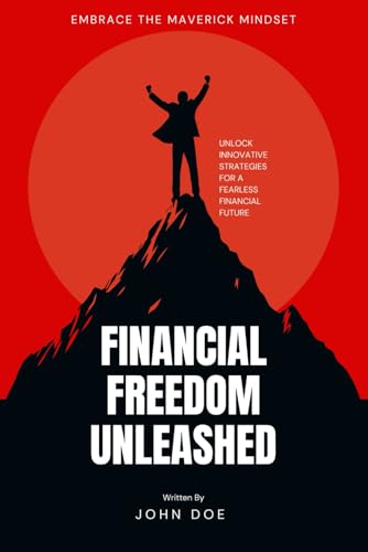 Financial Freedom Unleashed: Embrace the Maverick Mindset Financial Freedom Unleashed: Embrace the Maverick Mindset von Independently published