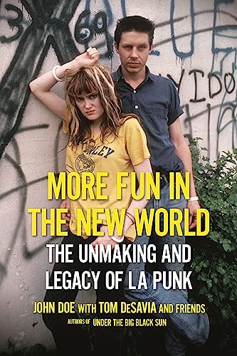 More Fun in the New World: The Unmaking and Legacy of L.A. Punk More Fun in the New World: The Unmaking and Legacy of L.A. Punk