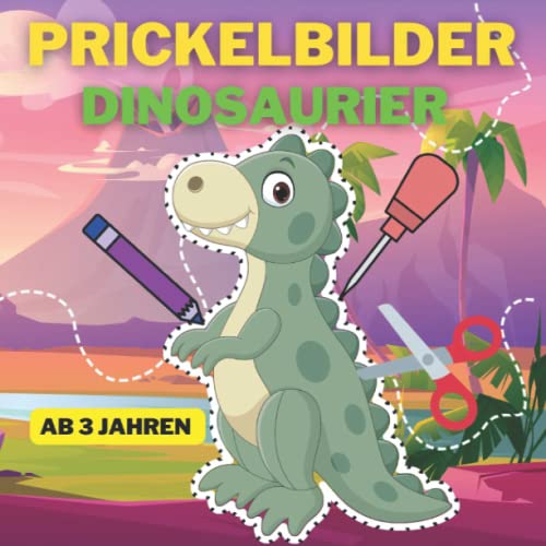 Prickelbilder Dinosaurier: Dino Bilder zum Ausmalen, Prickeln, Ausschneiden und Basteln | Prickelblock and Bastelbuch für Kinder ab 3 Jahren | Tolles ... mit Prickelvorlagen für Mädchen und Jungen