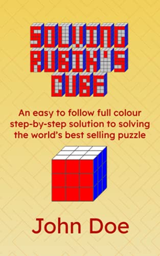 Solving Rubik's Cube: An easy to follow full colour step-by-step solution to solving the world’s best selling puzzle Solving Rubik's Cube: An easy to follow full colour step-by-step solution to solving the world’s best selling puzzle von Independently published