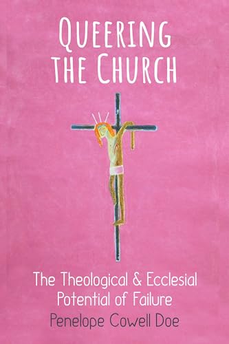 Queering the Church: The Theological and Ecclesial Potential of Failure