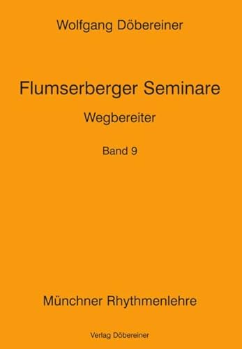Wegbereiter: Münchner Rhythmenlehre - Flumserberger Seminare, Band 9 von Döbereiner, W u. P
