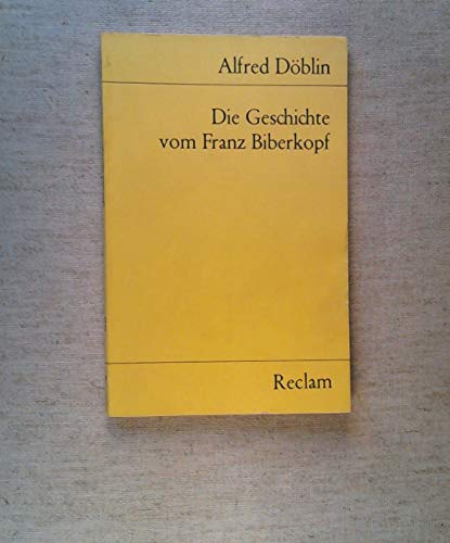 Die Geschichte vom Franz Biberkopf: Döblin, Alfred – Klassiker der deutschen Literatur Die Geschichte vom Franz Biberkopf: Döblin, Alfred – Klassiker der deutschen Literatur
