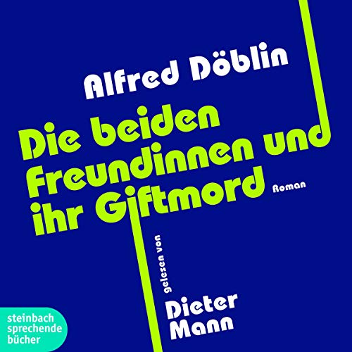 Die beiden Freundinnen und ihr Giftmord: Autorisierte Lesefassung Die beiden Freundinnen und ihr Giftmord: Autorisierte Lesefassung
