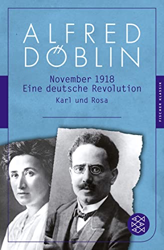 November 1918: Eine deutsche Revolution. Erzählwerk in drei Teilen. Dritter Teil: Karl und Rosa