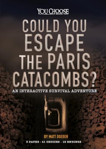 Could You Escape the Paris Catacombs?: An Interactive Survival Adventure (You Choose: Can You Escape?)