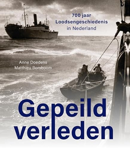Gepeild verleden: 700 jaar Loodsengeschiedenis in Nederland Gepeild verleden: 700 jaar Loodsengeschiedenis in Nederland von Uitgeverij Waanders & De Kunst