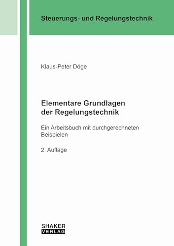 Elementare Grundlagen der Regelungstechnik: Ein Arbeitsbuch mit durchgerechneten Beispielen (Berichte aus der Steuerungs- und Regelungstechnik) von Shaker Verlag