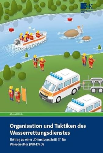 Organisation und Taktiken des Wasserrettungsdienstes: Beitrag zu einer „Dienstvorschrift 3“ für Wasserretter (WR-DV 3) von Stumpf + Kossendey GmbH