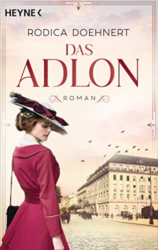 Das Adlon: Roman – von der Autorin des großen TV-Dreiteilers von Heyne