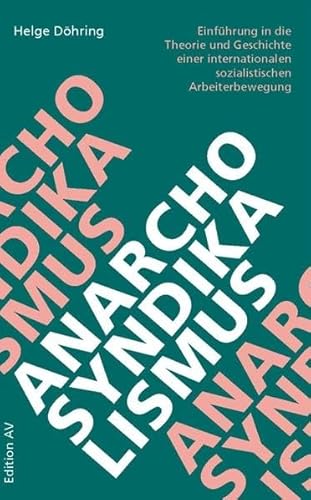 Anarcho-Syndikalismus: Einführung in die Theorie und Geschichte einer internationalen sozialistischen Arbeiterbewegung von Edition AV, Verlag