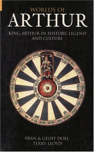 Worlds Of Arthur: King Arthur In History, Legend And Culture