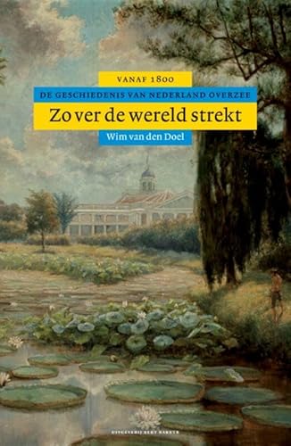 Zover de wereld strekt: de geschiedenis van Nederland overzee vanaf 1800 (De geschiedenis van Nederland, 9) von Bert Bakker