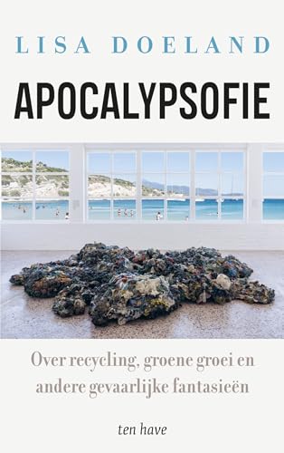 Apocalypsofie: over recycling, groene groei en andere gevaarlijke fantasieën von Ten Have