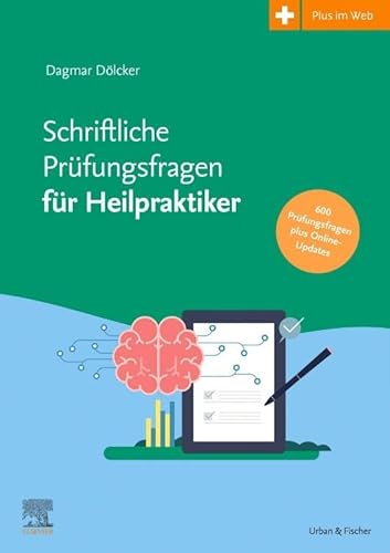 Schriftliche Heilpraktikerprüfung 2016 - 2021 - mit halbjährlichem Update: 2017 bis 2022 - mit halbjährlichem Update von Urban & Fischer Verlag/Elsevier GmbH