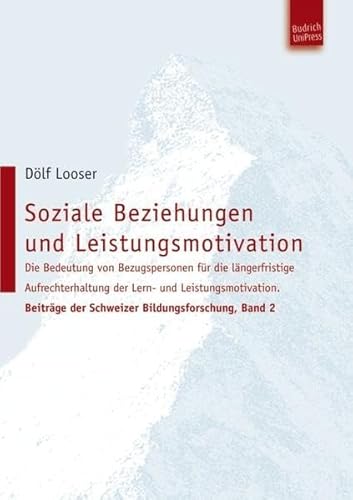 Soziale Beziehungen und Leistungsmotivation: Die Bedeutung von Bezugspersonen für die längerfristige Aufrechterhaltung der Lern- und ... der Schweizer Bildungsforschung, Band 2