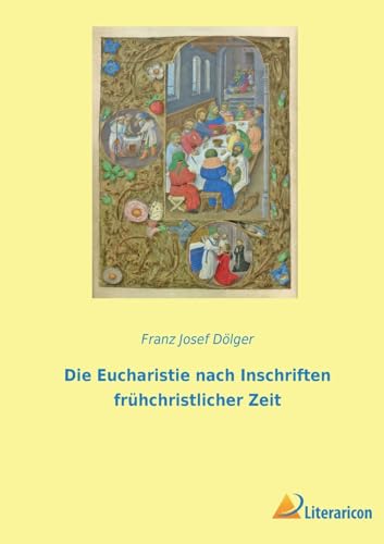 Die Eucharistie nach Inschriften frühchristlicher Zeit von Literaricon Verlag