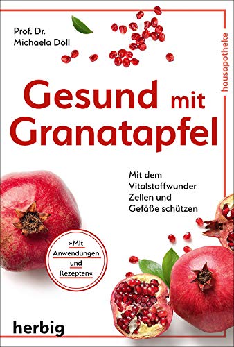 Gesund mit Granatapfel: Mit dem Vitalstoffwunder Zellen und Gefäße schützen von Herbig Verlag