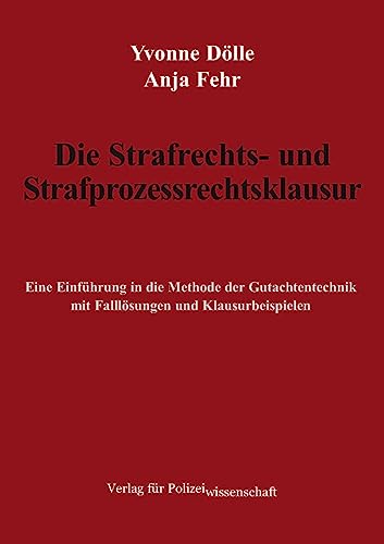 Die Strafrechts- und Strafprozessrechtsklausur: Eine Einführung in die Methode der Gutachtentechnik mit Falllösungen und Klausurbeispielen Die Strafrechts- und Strafprozessrechtsklausur: Eine Einführung in die Methode der Gutachtentechnik mit Falllösungen und Klausurbeispielen von Verlag für Polizeiwissenschaft
