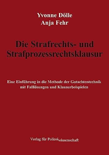 Die Strafrechts- und Strafprozessrechtsklausur: Eine Einführung in die Methode der Gutachtentechnik mit Falllösungen und Klausurbeispielen von Verlag für Polizeiwissenschaft