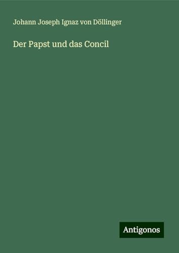 Der Papst und das Concil von Antigonos Verlag