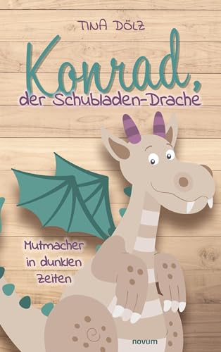 Konrad, der Schubladen-Drache: Mutmacher in dunklen Zeiten von Novum Pro