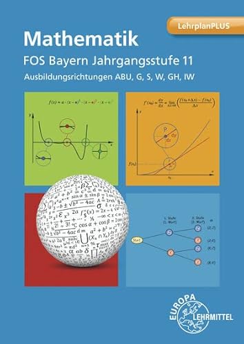 Mathematik FOS/BOS Bayern – Jgst. 11: Ausbildungsrichtung ABU, G, S, W Mathematik FOS/BOS Bayern – Jgst. 11: Ausbildungsrichtung ABU, G, S, W von Europa Lehrmittel Verlag