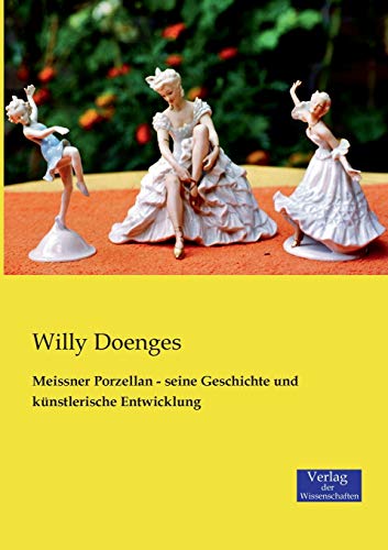 Meissner Porzellan - seine Geschichte und künstlerische Entwicklung von Vero Verlag