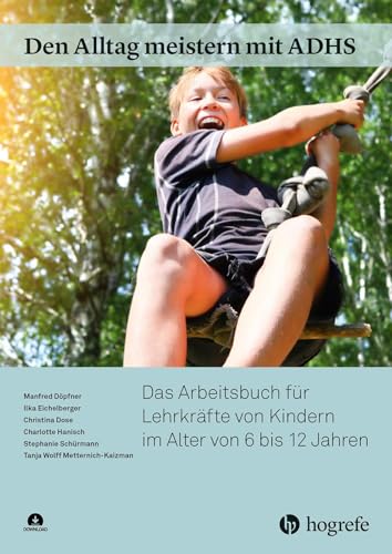 Den Alltag meistern mit ADHS: Das Arbeitsbuch für Lehrkräfte von Kindern im Alter von 6 bis 12 Jahren