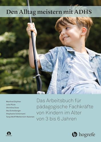 Den Alltag meistern mit ADHS: Das Arbeitsbuch für pädagogische Fachkräfte von Kindern im Alter von 3 bis 6 Jahren von Hogrefe Verlag GmbH + Co.