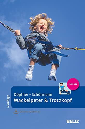 Wackelpeter & Trotzkopf: Hilfen für Eltern bei ADHS-Symptomen, hyperkinetischem und oppositionellem Verhalten. Mit Online-Material und App von Beltz
