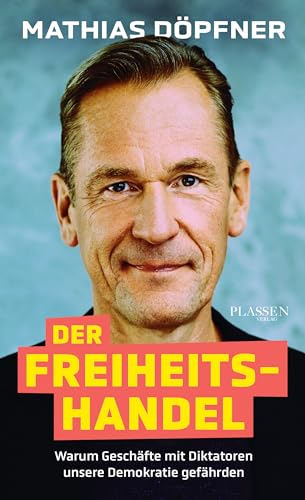Der Freiheitshandel: Warum Geschäfte mit Diktatoren unsere Demokratie gefährden von Plassen Verlag