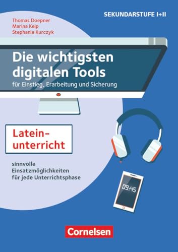 Die wichtigsten digitalen Tools: Im Lateinunterricht - für alle Handlungssituationen im Unterricht - Sinnvolle Einsatzmöglichkeiten für Texterschließung, Übersetzung und Interpretation - Buch