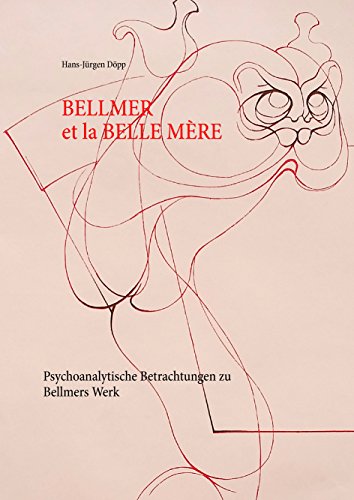 Bellmer et la Belle Mére: Psychoanalytische Betrachtungen zu Bellmers Werk von Books on Demand
