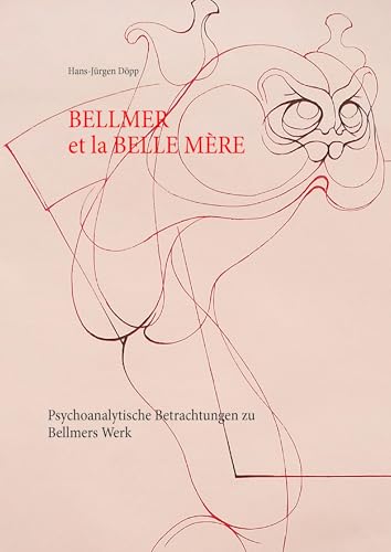 Bellmer et la Belle Mére: Psychoanalytische Betrachtungen zu Bellmers Werk von Books on Demand