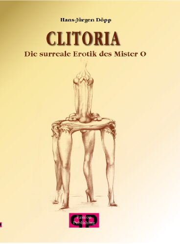 Clitoria: Die surreale Erotik des Mister O.