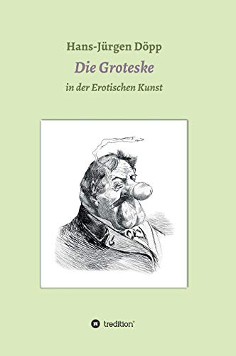 Das Groteske in der Erotischen Kunst Das Groteske in der Erotischen Kunst