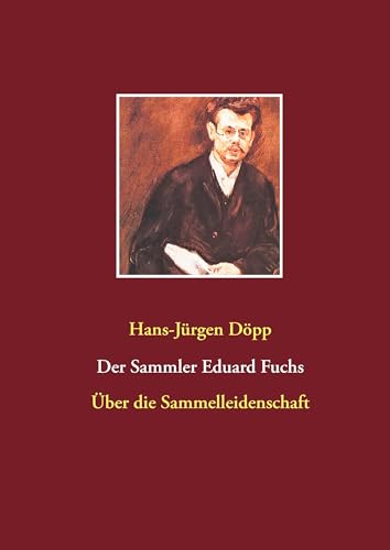 Der Sammler Eduard Fuchs: Über die Sammelleidenschaft