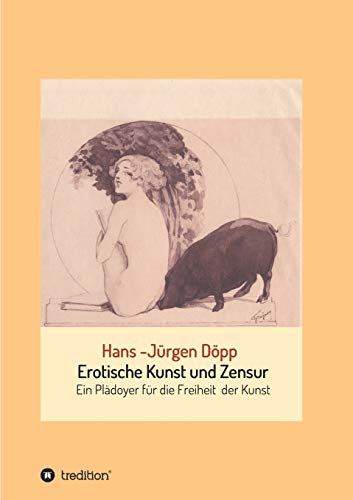 Erotische Kunst und Zensur: Ein Plädoyer für die Freiheit der Kunst Erotische Kunst und Zensur: Ein Plädoyer für die Freiheit der Kunst von tredition