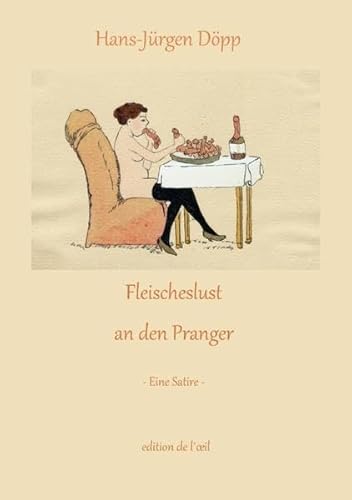 Fleischeslust an den Pranger: Eine Satire