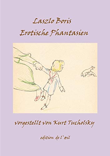 edition de l`oeil, www.aspasia.de / Erotische Phantasien: Ein erotisches Mappenwerk, vorgestellt von Kurt Tucholsky edition de l`oeil, www.aspasia.de / Erotische Phantasien: Ein erotisches Mappenwerk, vorgestellt von Kurt Tucholsky von epubli
