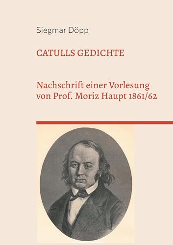 Catulls Gedichte: Nachschrift einer Vorlesung von Prof. Moriz Haupt 1861/62