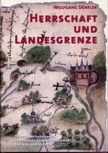 Herrschaft und Landesgrenze Die langwährenden Bemühungen um die Grenzziehung zwischen den Stiften und späteren Herzogtümern Bremen und Verden ... Herzogtümer Bremen und Verden, Band 22) von Abis Book
