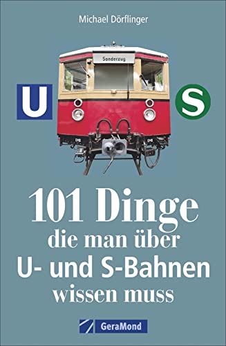 101 Dinge, die man über U- und S-Bahnen wissen muss 101 Dinge, die man über U- und S-Bahnen wissen muss